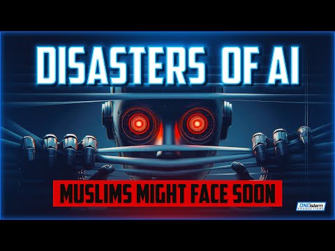 The Disasters Of AI Technology Muslims Might Face Soon