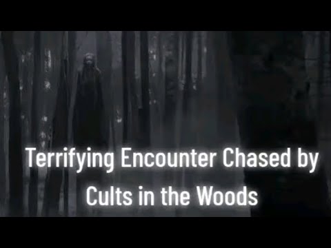 Terrifying Encounter Chased by Cults in the Woods