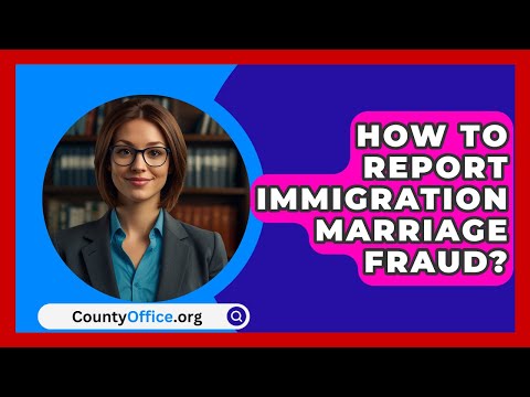 How To Report Immigration Marriage Fraud? | CountyOffice.org