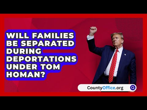 Will Families Be Separated During Deportations Under Tom Homan? | CountyOffice.org