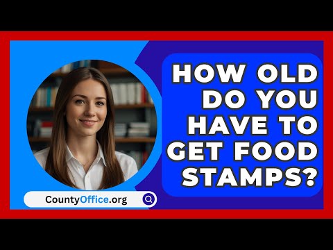 How Old Do You Have To Get Food Stamps? - CountyOffice.org