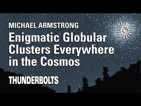 Michael Armstrong: Enigmatic Globular Clusters | Thunderbolts