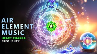 Air Element Music - Heart Chakra Music | Elevating Energy With Clarity and Movement Strength 💨💨