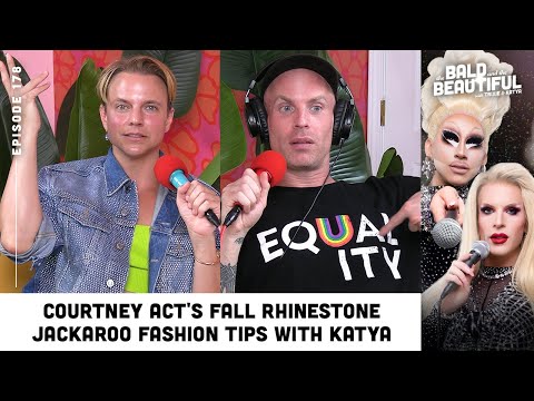 Courtney Act's Fall Rhinestone Jackaroo Fashion Tips with Katya | The Bald and the Beautiful Podcast