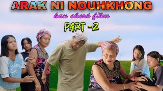 ARAK NI NOUHKHONG || PART-2 || kaubru short film