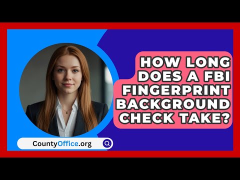 How Long Does A FBI Fingerprint Background Check Take? - CountyOffice.org