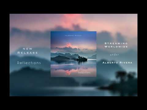 "Reflections" New piano release from Alberto Rivera!