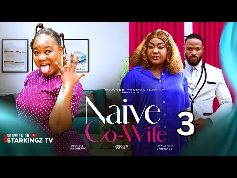 NAIVE CO-WIFE 3 - LIZZY GOLD RACHAEL OKONKWO OGBU JOHNSON- 2024 Latest Nigerian Nollywood Movie