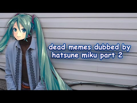 dead memes dubbed by hatsune miku #2