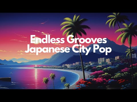 Endless Grooves ~ Japanese City Pop ~ シティポップ