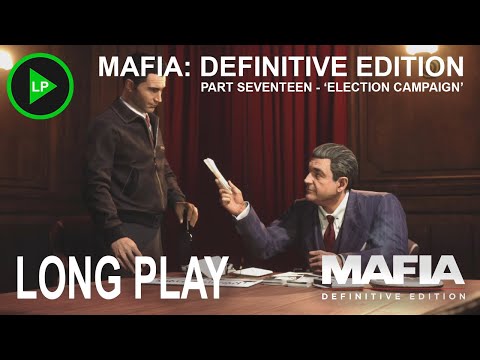 Mafia: Definitive Edition - [ PART SEVENTEEN - 'ELECTION CAMPAIGN' ] - Long Play