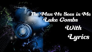 Luke Combs - The Man He Sees in Me (Lyrics)