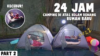 PART 2 Fateh Kecebur - Gen Halilintar Boys Camping 24 Jam Di Atas Kolam Renang Rumah Baru Kedua