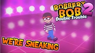 We're Sneaking (Robbery Bob 2: Double Trouble music video)