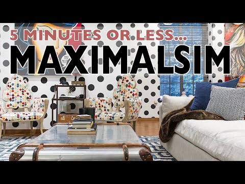 5 Minute MAXIMALISM!