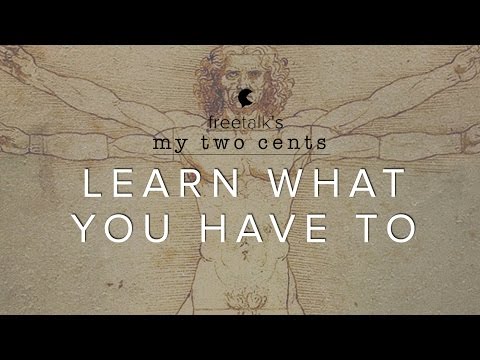 Learn what you have to — My two cents | Learn English