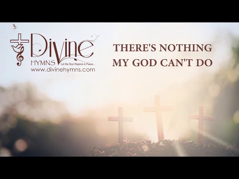 There’s Nothing My God Can’t Do Song Lyrics | Divine Hymns Prime