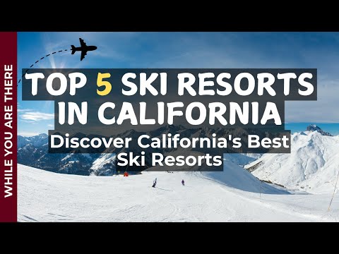 Top 5 Ski Resorts In California !