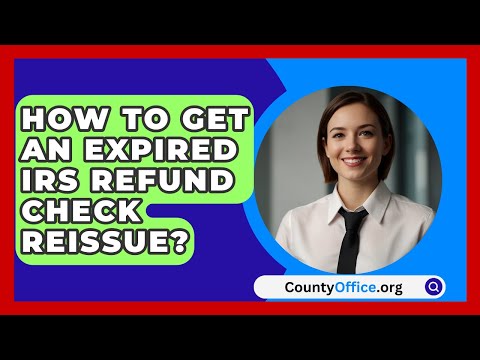 How To Get An Expired IRS Refund Check Reissue? - CountyOffice.org