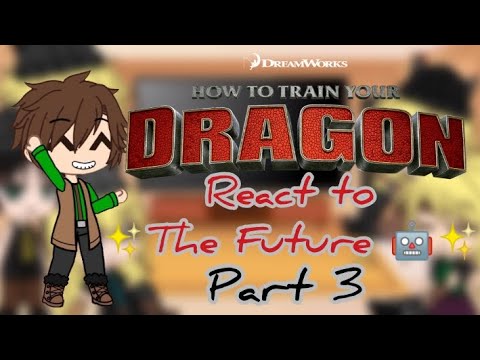 Past HTTYD react to✨The Future 🤖✨ | Part 3/5 | REQUESTED | GCRV |