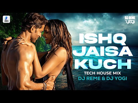 Ishq Jaisa Kuch (Tech House Mix) | DJ Reme & DJ Yogi | Hrithik Roshan | Deepika Padukone