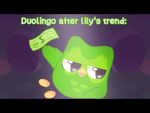 Duolingo after lily's trend is like: 💸🦉🗣️‼️