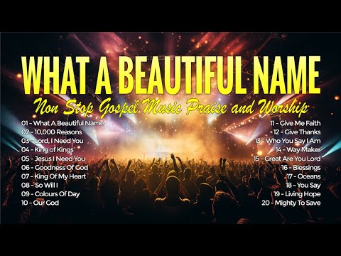 What A Beautiful Name - NonStop Gospel Music Praise and Worship - Christian Songs Playlist 2024 #175