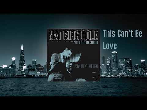 Nat King Cole – This Can't Be Love from Live At The Blue Note Chicago (Ambient Visualizer)