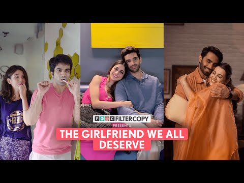 FilterCopy | The Girlfriend We All Deserve | Ft. Ayush, Barkha, Dhruv, Aisha, Karan, Eesha