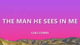 Luke Combs - The Man He Sees in Me (Lyrics) Standard Version