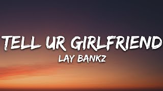 Lay Bankz - Tell Ur Girlfriend (Lyrics)