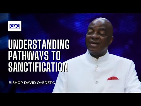 Understanding Pathways To Sanctification - Pt.1 || Bishop David Oyedepo