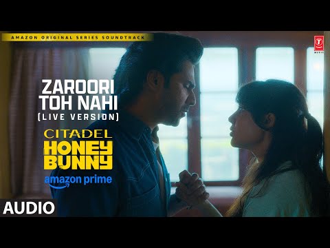 Zaroori Toh Nahi (Live Version) (Audio): Varun D, Samantha | Citadel Honey Bunny | Manoj,Aman,Akhil