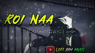 Roi Na Je yaad Meri Aayi Ve | New Sad Songs Hindi 2023 | Hindi Sad Songs 2023 | Lofi_9xm Music