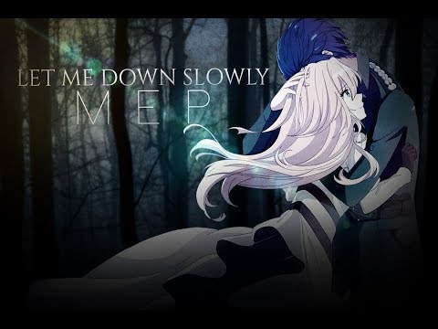 Let Me Down Slowly || Anime MEP