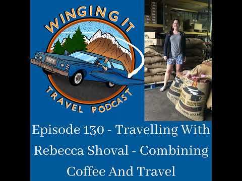 Episode 130 - Travelling With Rebecca Shoval - Combining Coffee And Travel