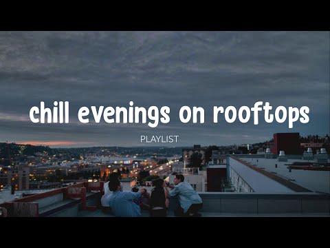 chill evenings on the rooftops... good wine, friends and memories 🍷 // indie-rock playlist