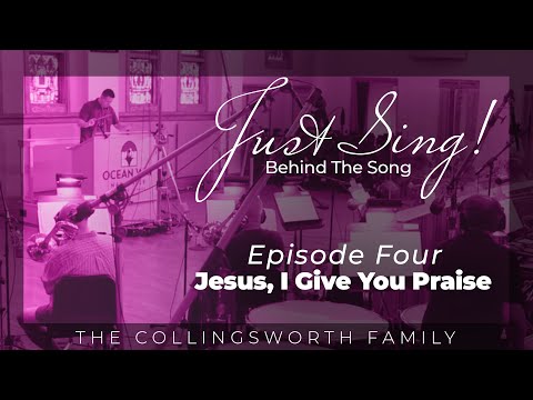 Jesus, I Give You Praise | Just Sing! BTS Ep.  4 | The Collingsworth Family