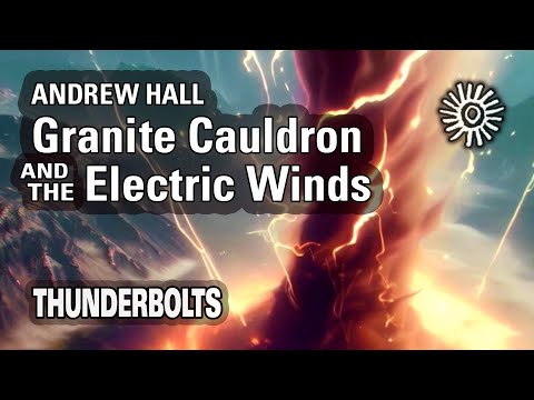 Andrew Hall: Granite Cauldron and the Electric Winds | Thunderbolts