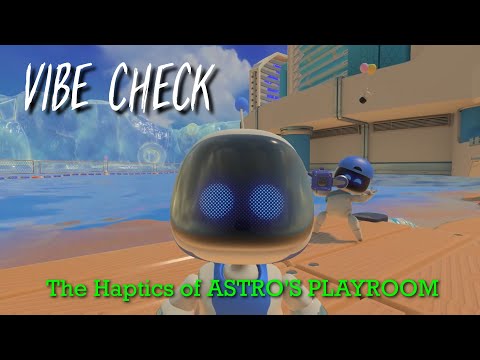 [VIBE CHECK] The Haptics of ASTRO'S PLAYROOM