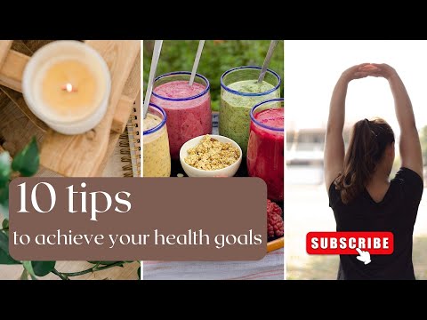 10 Tips To Achieve Your Health Goals| Healthy Living