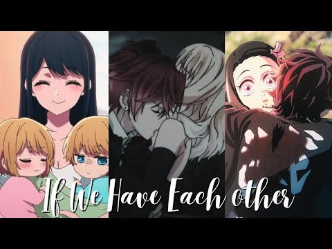 [Multifandom] If We Have Each Other - Anime Mix