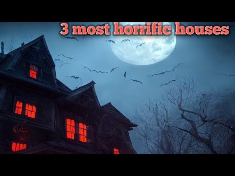 दुनिया के तीन सबसे डरावने (three most horrific houses)