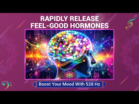 Rapidly Release Feel-Good Hormones - Boost Your Mood With Serotonin & Dopamine Release - 528 Hz