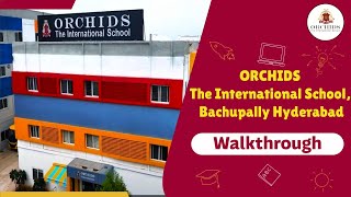 Walk Through | ORCHIDS The International School, Bachupally Hyderabad