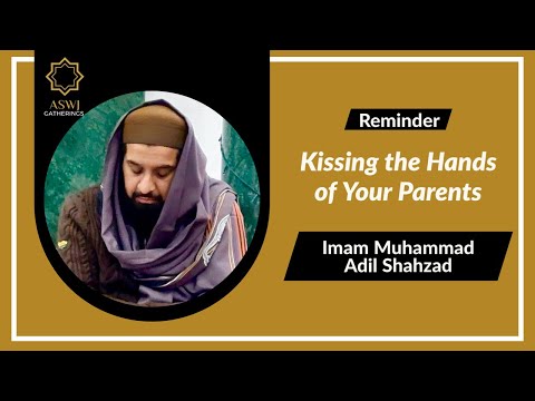 Kissing the Hands of Your Parents | Imam Muhammad Adil Shahzad