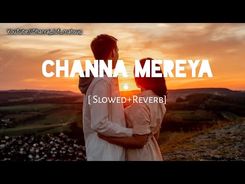 Channa Mereya [ Slowed+Reverb] - ArijitSingh | Dhanraj_lofi_masup|| Textaudio