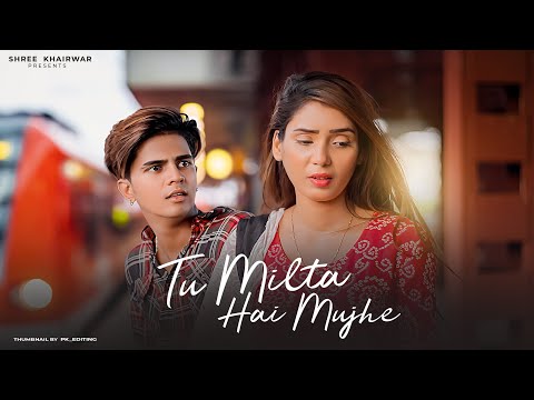 Tu Milta Hai Mujhe | Raj Barman | Heart Touching Love Story | Romantic Songs 2021 | Shree Khairwar