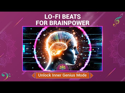 Lo-Fi Beats For Brainpower - Unlock Inner Genius Mode - Boost Mental Clarity, Creativity & Focus