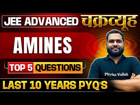 Amines: Toughest PYQs for IIT-JEE ADVANCED 2025 | Chakravyuh Series 🔥